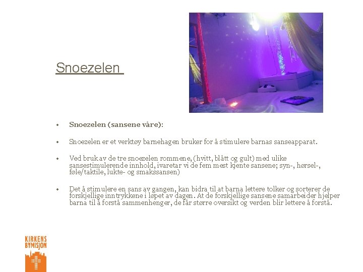 Snoezelen • Snoezelen (sansene våre): • Snoezelen er et verktøy barnehagen bruker for å