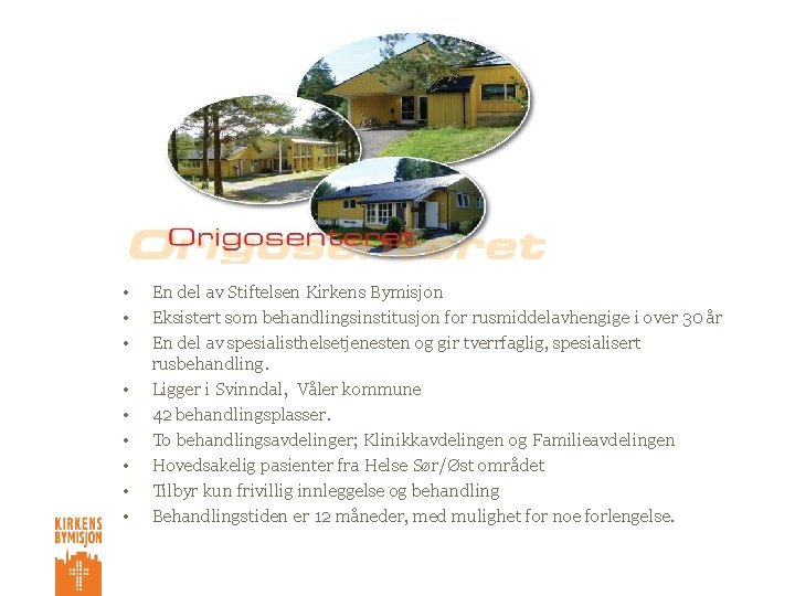  • • • En del av Stiftelsen Kirkens Bymisjon Eksistert som behandlingsinstitusjon for