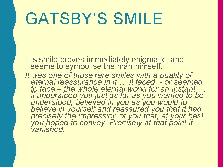 GATSBY’S SMILE His smile proves immediately enigmatic, and seems to symbolise the man himself: