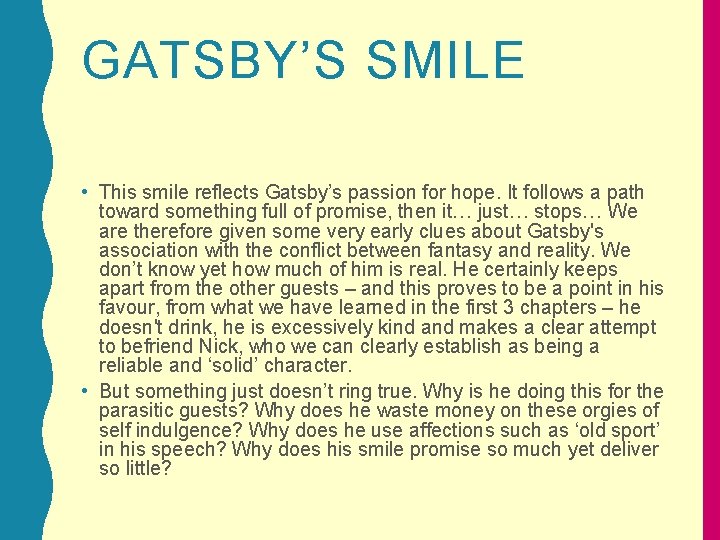 GATSBY’S SMILE • This smile reflects Gatsby’s passion for hope. It follows a path