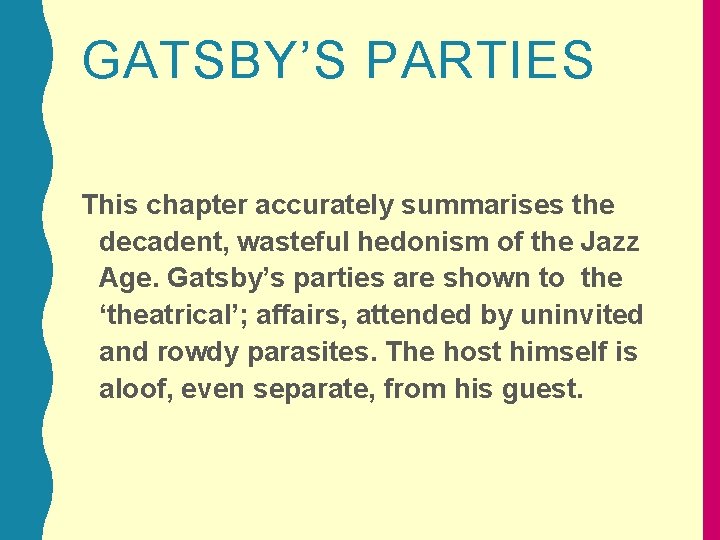 GATSBY’S PARTIES This chapter accurately summarises the decadent, wasteful hedonism of the Jazz Age.