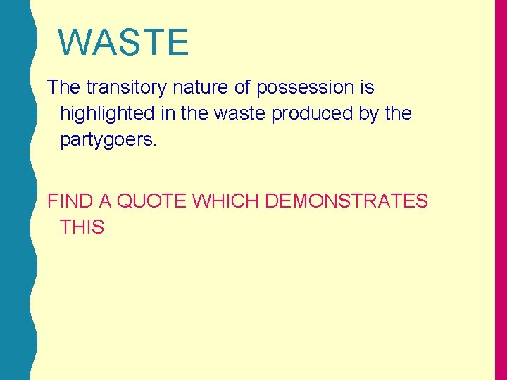 WASTE The transitory nature of possession is highlighted in the waste produced by the