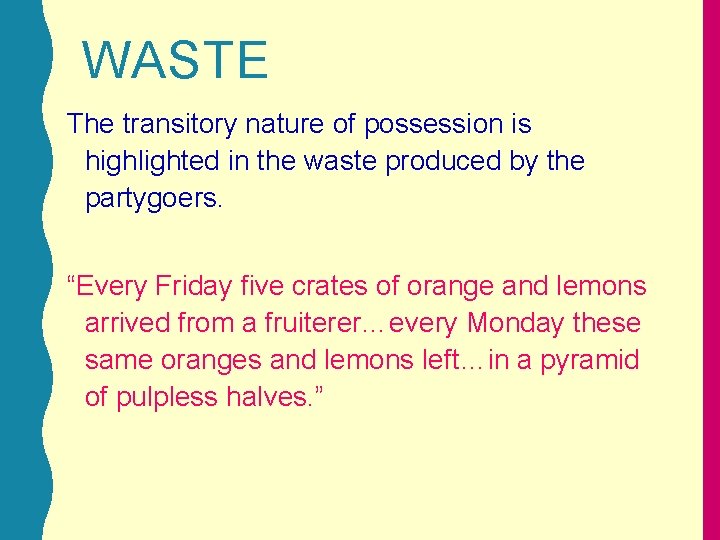 WASTE The transitory nature of possession is highlighted in the waste produced by the
