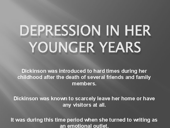 DEPRESSION IN HER YOUNGER YEARS Dickinson was introduced to hard times during her childhood