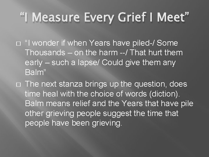 “I Measure Every Grief I Meet” � � “I wonder if when Years have