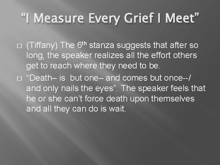 “I Measure Every Grief I Meet” � � (Tiffany) The 6 th stanza suggests