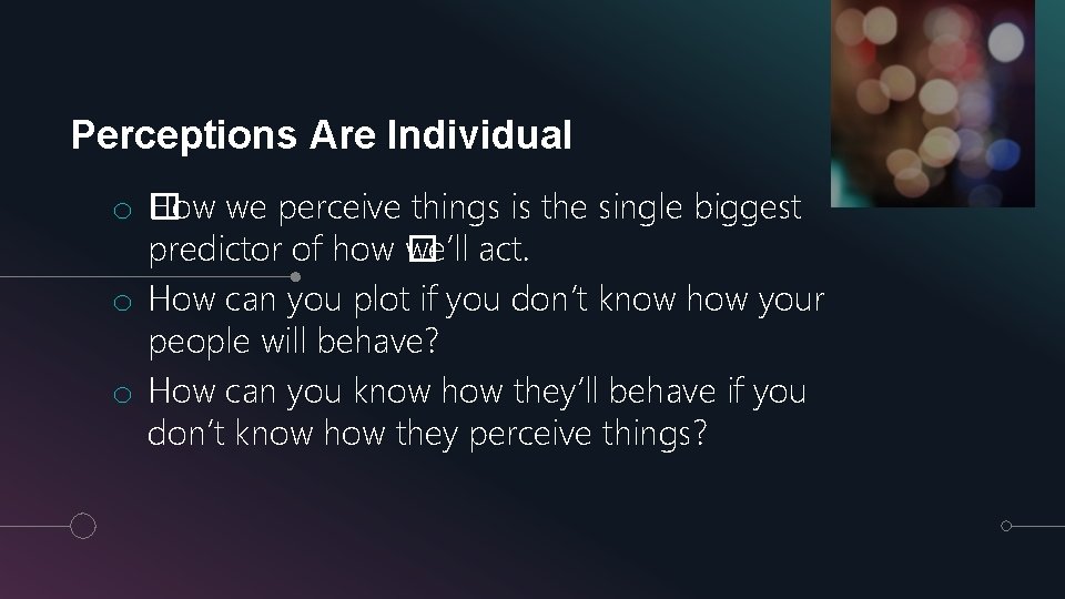 Perceptions Are Individual o. H �ow we perceive things is the single biggest predictor
