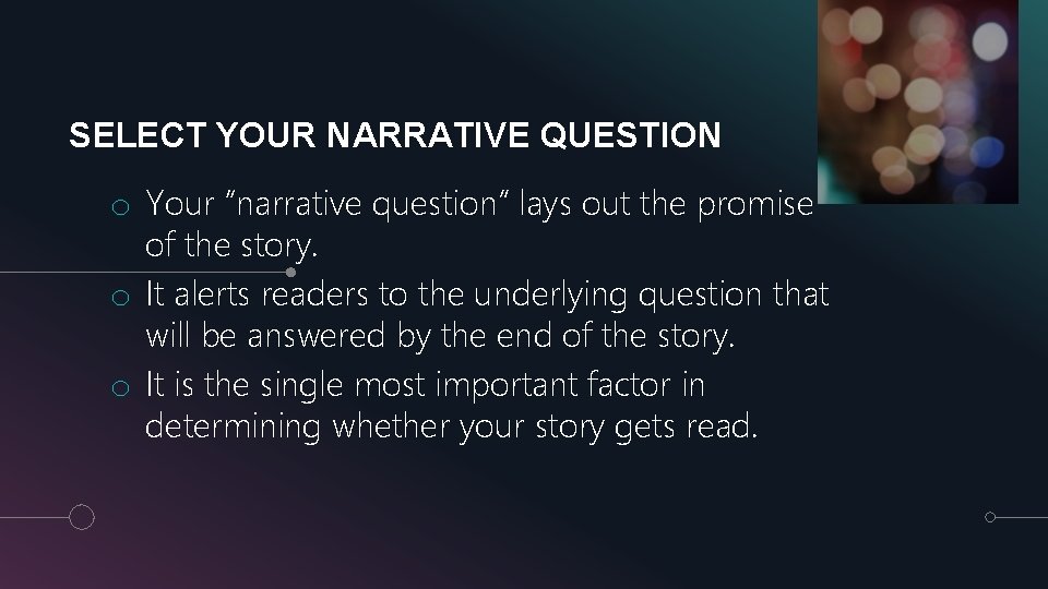 SELECT YOUR NARRATIVE QUESTION o Your “narrative question” lays out the promise of the