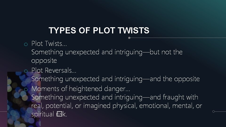 TYPES OF PLOT TWISTS o Plot Twists… Something unexpected and intriguing—but not the opposite