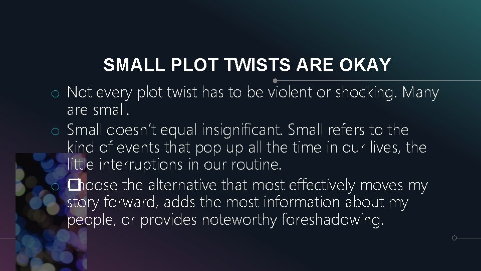 SMALL PLOT TWISTS ARE OKAY o Not every plot twist has to be violent