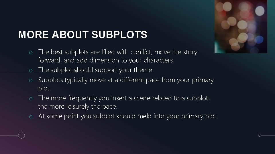 MORE ABOUT SUBPLOTS o The best subplots are filled with conflict, move the story