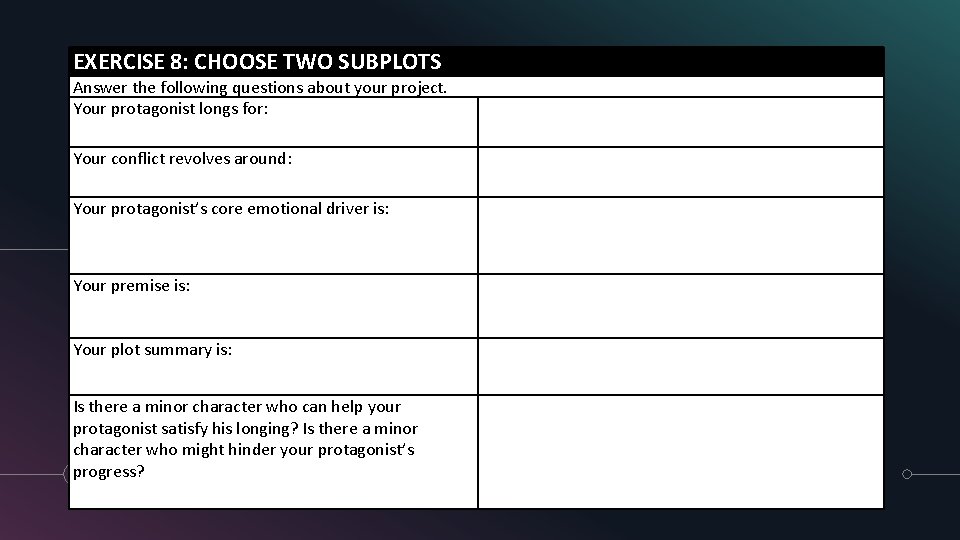 EXERCISE 8: CHOOSE TWO SUBPLOTS Answer the following questions about your project. Your protagonist