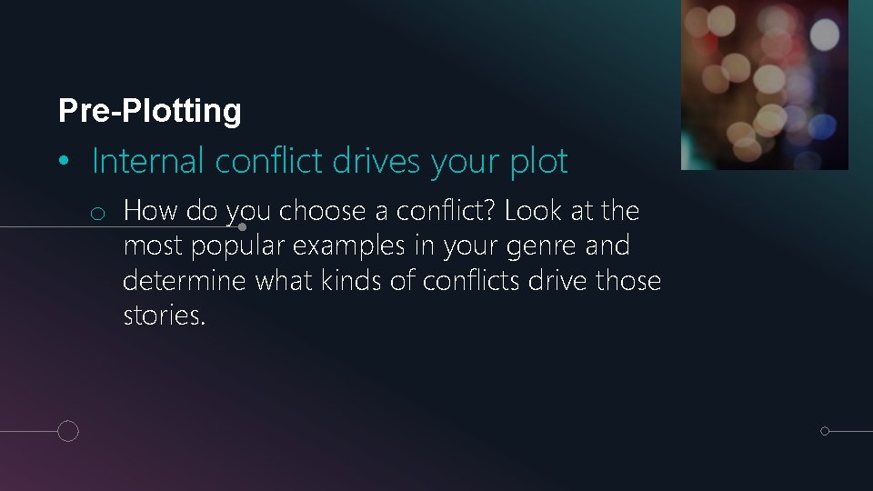 Pre-Plotting • Internal conflict drives your plot o How do you choose a conflict?