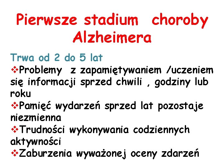 Pierwsze stadium choroby Alzheimera Trwa od 2 do 5 lat v. Problemy z zapamiętywaniem