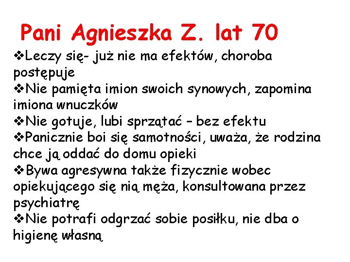 Pani Agnieszka Z. lat 70 v. Leczy się- już nie ma efektów, choroba postępuje