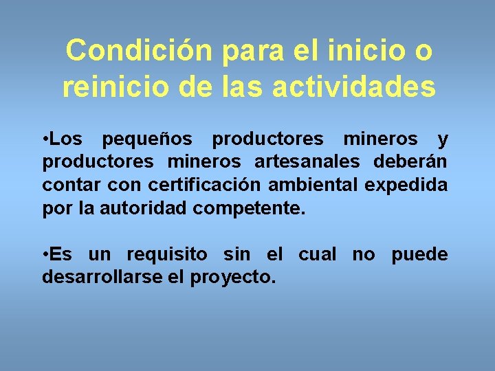 Condición para el inicio o reinicio de las actividades • Los pequeños productores mineros