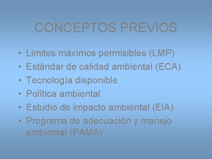 CONCEPTOS PREVIOS • • • Limites máximos permisibles (LMP) Estándar de calidad ambiental (ECA)