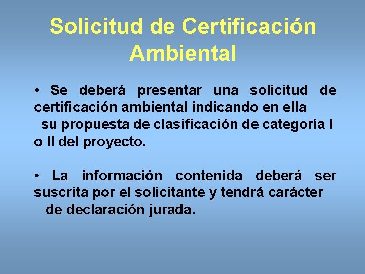 Solicitud de Certificación Ambiental • Se deberá presentar una solicitud de certificación ambiental indicando