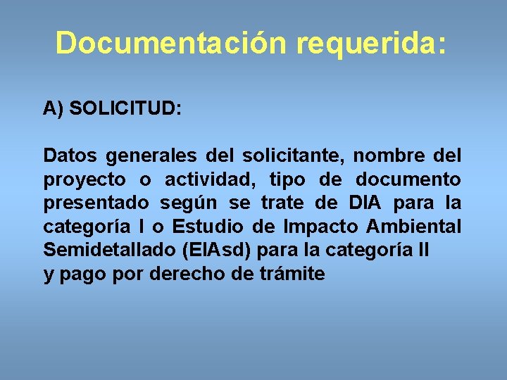 Documentación requerida: A) SOLICITUD: Datos generales del solicitante, nombre del proyecto o actividad, tipo