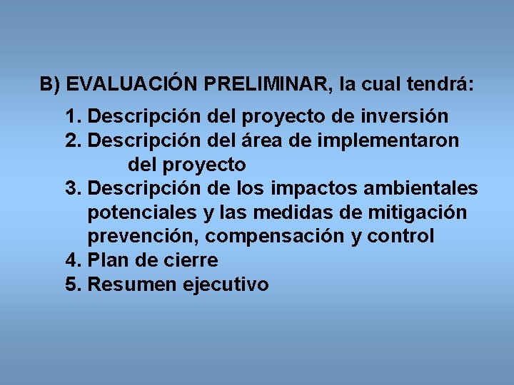 B) EVALUACIÓN PRELIMINAR, la cual tendrá: 1. Descripción del proyecto de inversión 2. Descripción