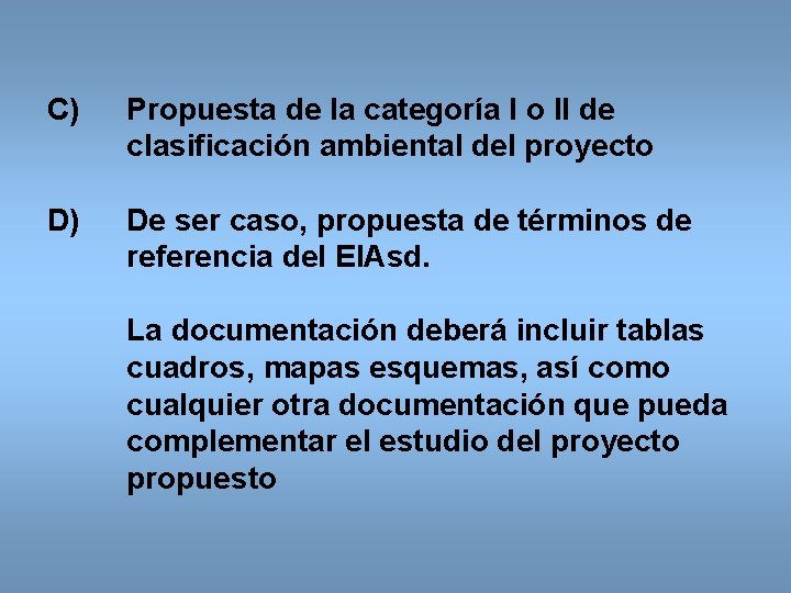 C) Propuesta de la categoría I o II de clasificación ambiental del proyecto D)