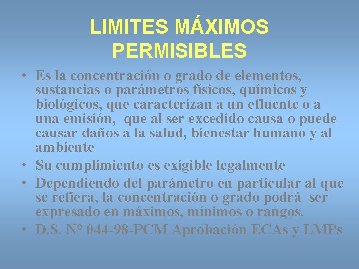 LIMITES MÁXIMOS PERMISIBLES • Es la concentración o grado de elementos, sustancias o parámetros