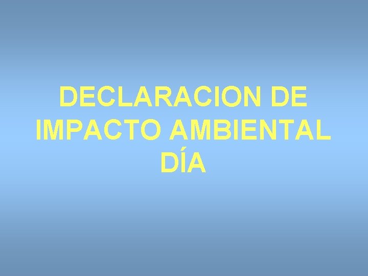 DECLARACION DE IMPACTO AMBIENTAL DÍA 