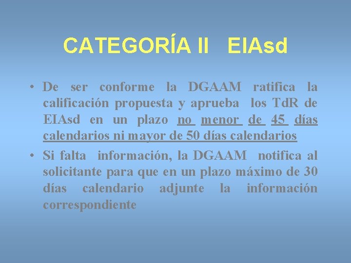 CATEGORÍA II EIAsd • De ser conforme la DGAAM ratifica la calificación propuesta y