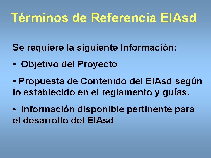 Términos de Referencia EIAsd Se requiere la siguiente Información: • Objetivo del Proyecto •
