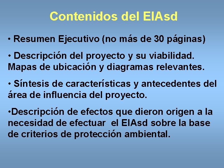 Contenidos del EIAsd • Resumen Ejecutivo (no más de 30 páginas) • Descripción del