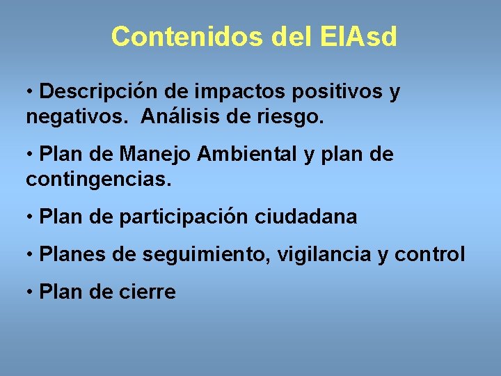 Contenidos del EIAsd • Descripción de impactos positivos y negativos. Análisis de riesgo. •