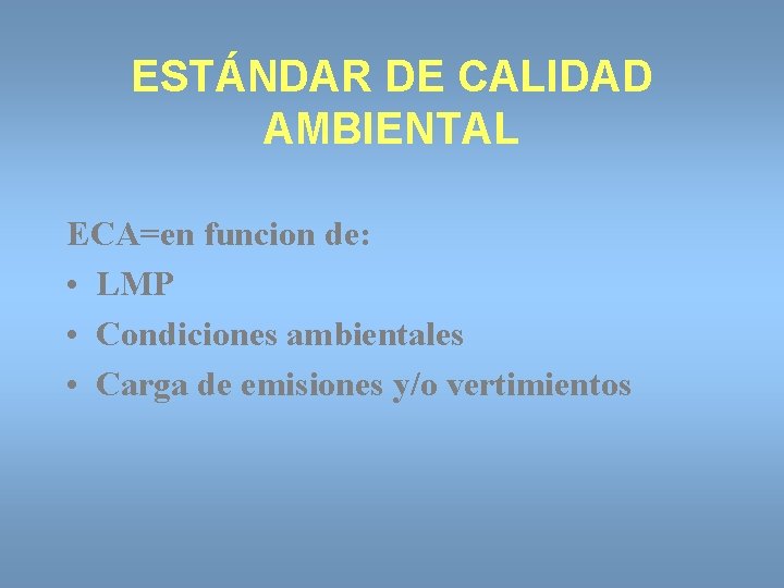 ESTÁNDAR DE CALIDAD AMBIENTAL ECA=en funcion de: • LMP • Condiciones ambientales • Carga