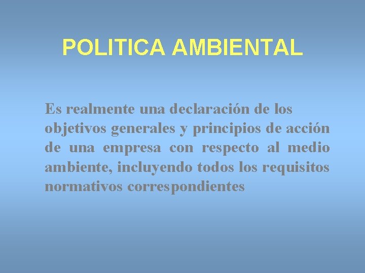 POLITICA AMBIENTAL Es realmente una declaración de los objetivos generales y principios de acción