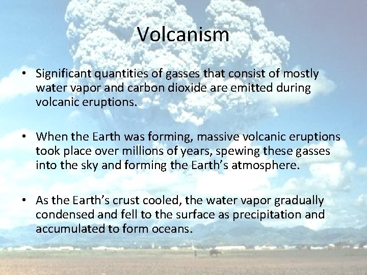 Volcanism • Significant quantities of gasses that consist of mostly water vapor and carbon