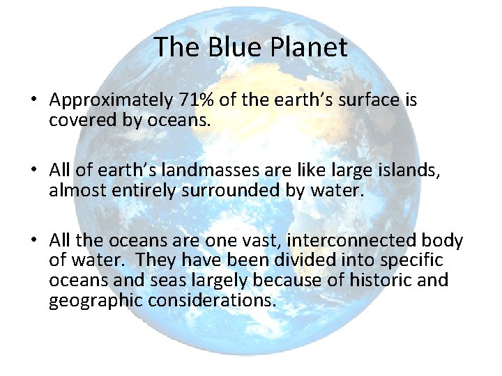 The Blue Planet • Approximately 71% of the earth’s surface is covered by oceans.