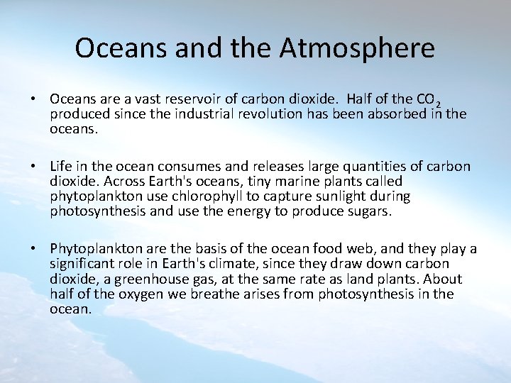 Oceans and the Atmosphere • Oceans are a vast reservoir of carbon dioxide. Half