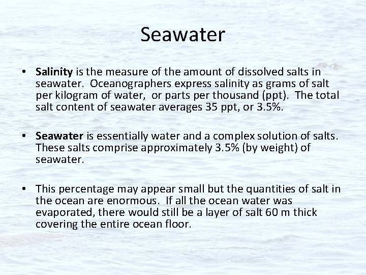 Seawater • Salinity is the measure of the amount of dissolved salts in seawater.