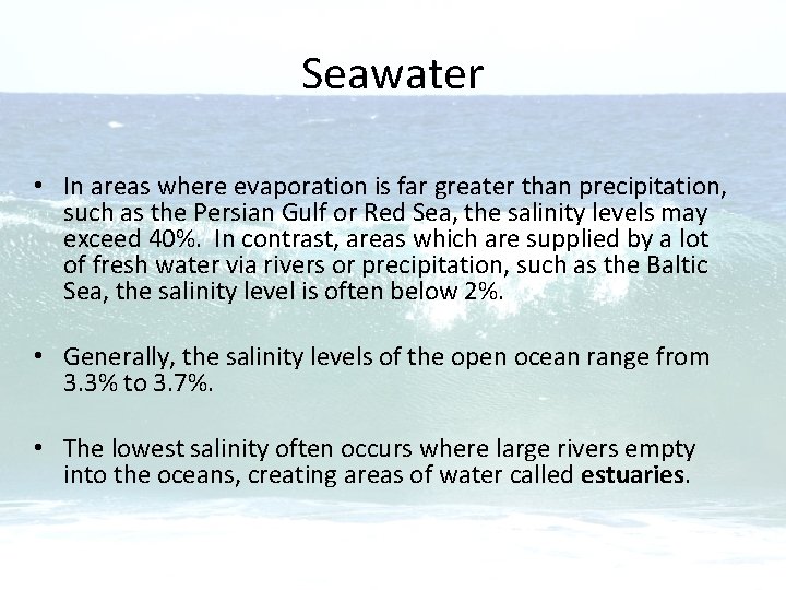 Seawater • In areas where evaporation is far greater than precipitation, such as the