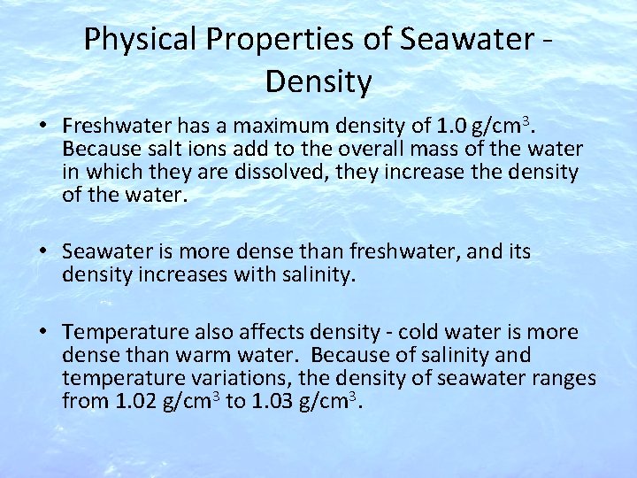 Physical Properties of Seawater Density • Freshwater has a maximum density of 1. 0