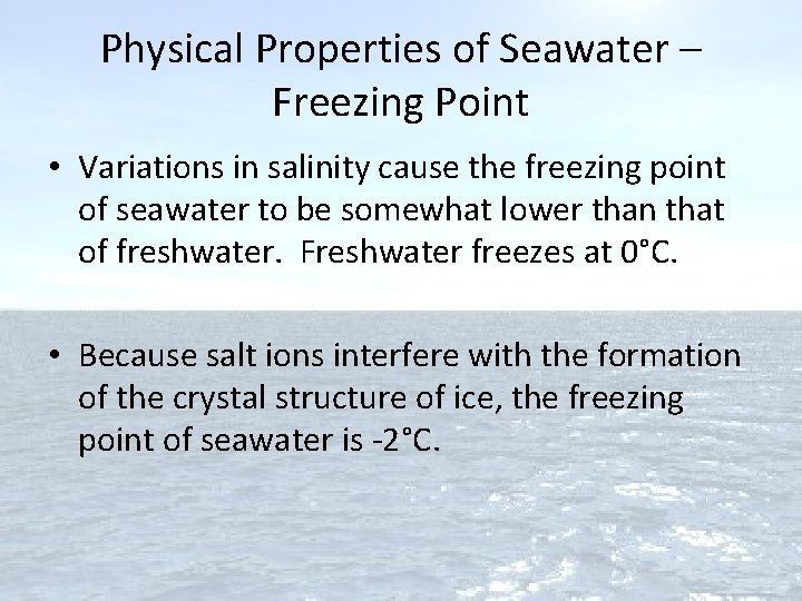 Physical Properties of Seawater – Freezing Point • Variations in salinity cause the freezing