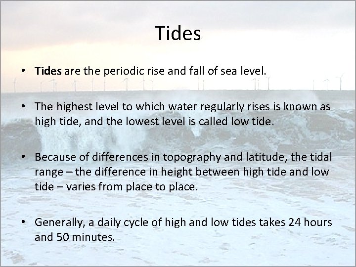 Tides • Tides are the periodic rise and fall of sea level. • The