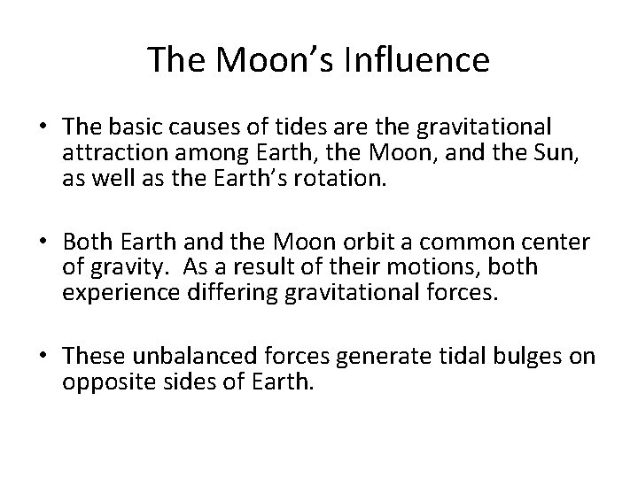 The Moon’s Influence • The basic causes of tides are the gravitational attraction among