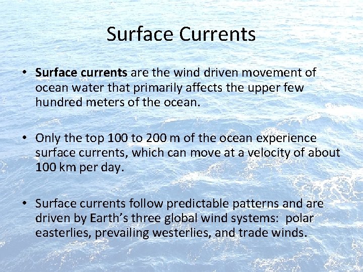 Surface Currents • Surface currents are the wind driven movement of ocean water that