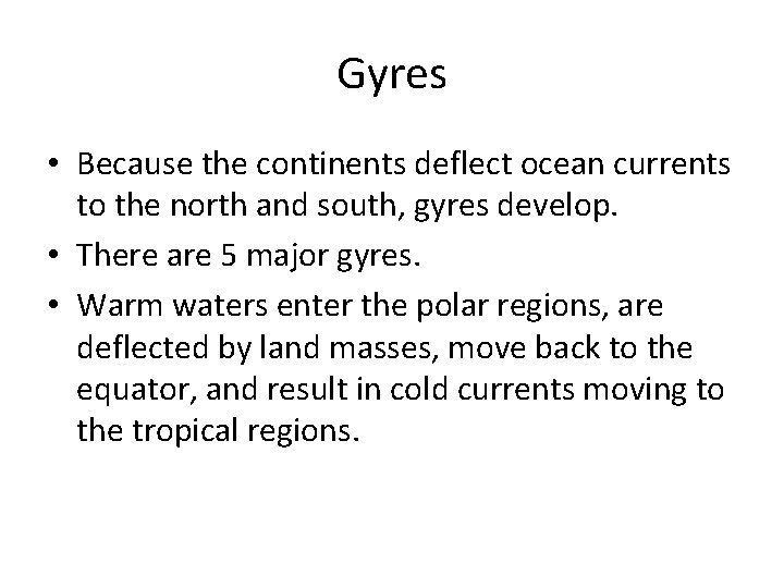 Gyres • Because the continents deflect ocean currents to the north and south, gyres