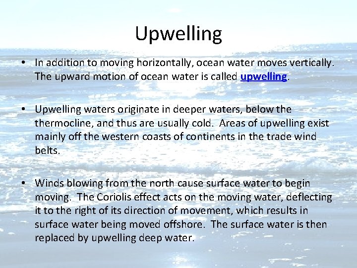 Upwelling • In addition to moving horizontally, ocean water moves vertically. The upward motion