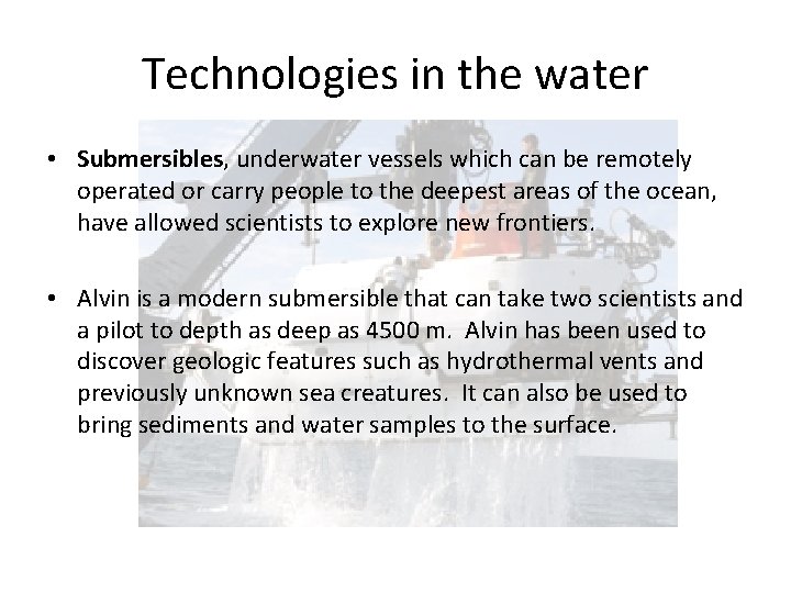 Technologies in the water • Submersibles, underwater vessels which can be remotely operated or
