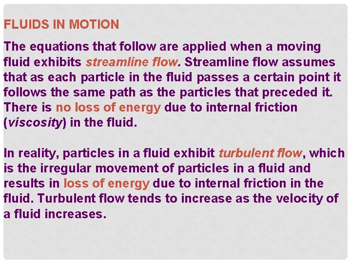 FLUIDS IN MOTION The equations that follow are applied when a moving fluid exhibits