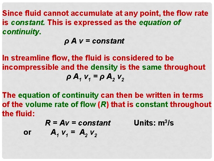 Since fluid cannot accumulate at any point, the flow rate is constant. This is
