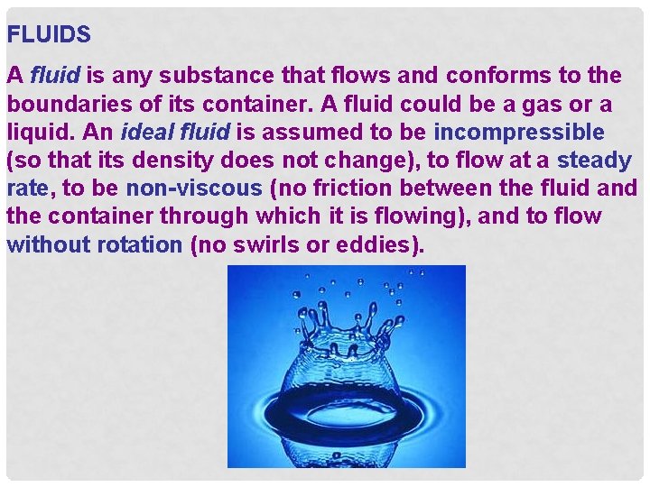 FLUIDS A fluid is any substance that flows and conforms to the boundaries of