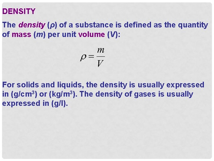 DENSITY The density (ρ) of a substance is defined as the quantity of mass